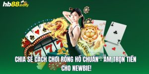 Chia Sẻ Cách Chơi Rồng Hổ Chuẩn - Ẵm Trọn Tiền Cho Newbie!