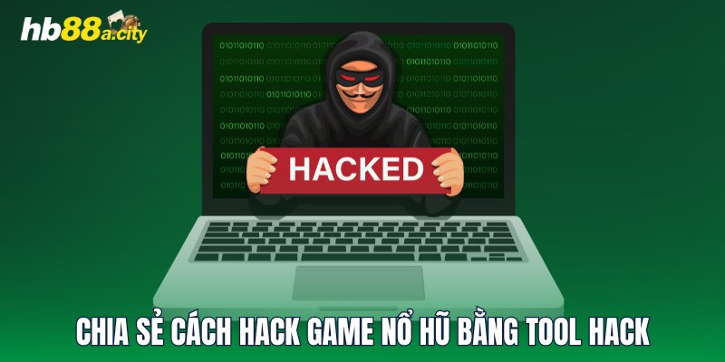 Chia sẻ cách hack game nổ hũ bằng tool hack