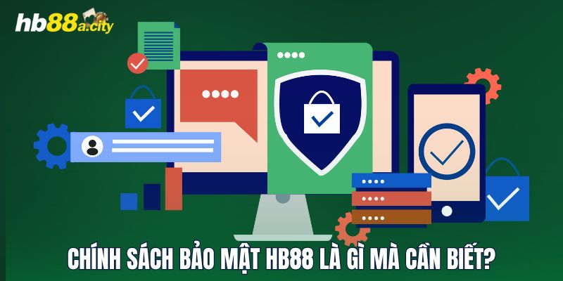 Chính sách bảo mật HB88 là gì mà cần biết?