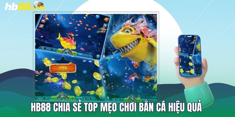 HB88 chia sẻ top mẹo chơi bắn cá hiệu quả 