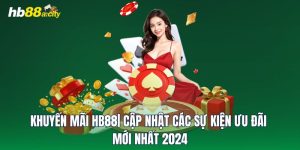 Khuyến Mãi HB88| Cập Nhật Các Sự Kiện Ưu Đãi Mới Nhất 2024