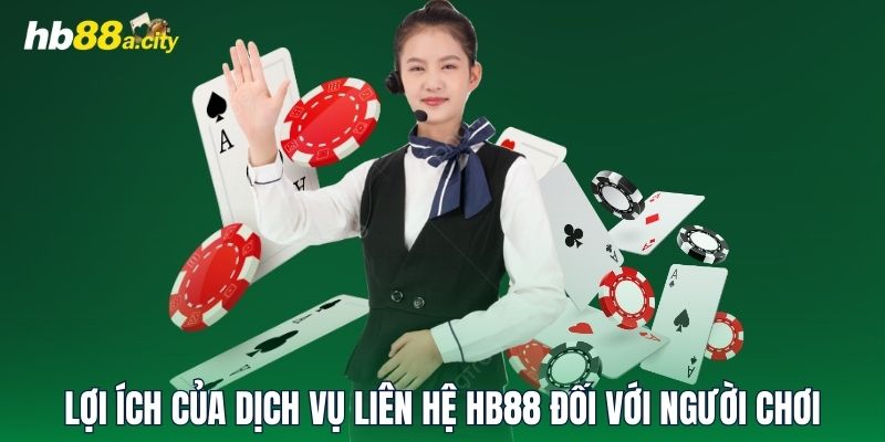 Lợi ích của dịch vụ liên hệ HB88 đối với người chơi