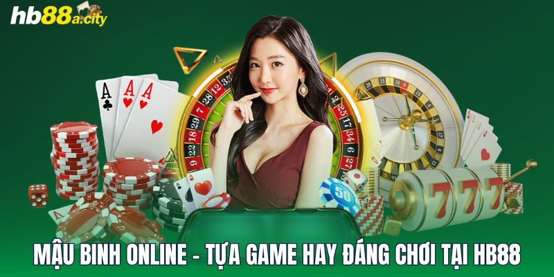 Mậu Binh Online - Tựa Game Hay Đáng Chơi Tại HB88