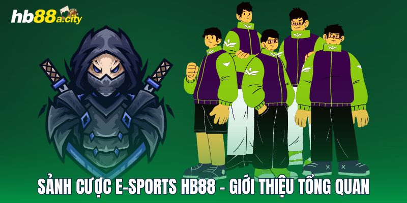 Sảnh cược E-sports HB88 - giới thiệu tổng quan