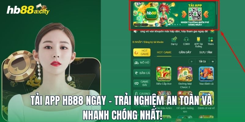 Tải App HB88 Ngay - Trải Nghiệm An Toàn Và Nhanh Chóng Nhất!