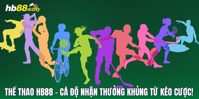 Thể Thao HB88 - Cá Độ Nhận Thưởng Khủng Từ Kèo Cược!