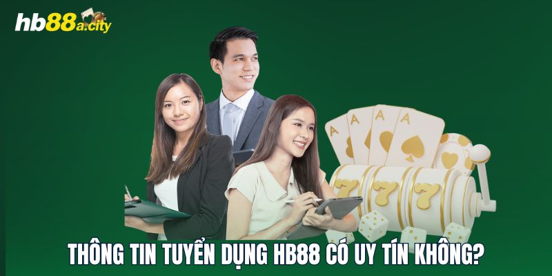 Thông tin tuyển dụng HB88 có uy tín không?