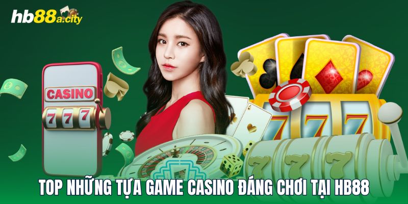 Top những tựa game Casino đáng chơi tại HB88