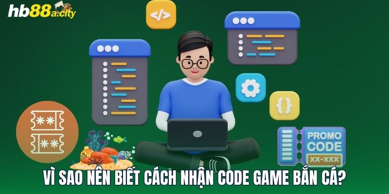 Vì sao nên biết cách nhận code game bắn cá?